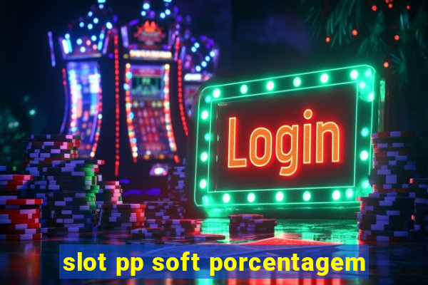 slot pp soft porcentagem